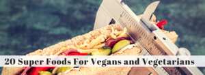 20 Super Foods For Vegans and Vegeterians-min