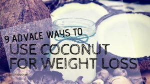 9 Advance ways to use Coconut Oil for Weight Loss FAIRYfood-min