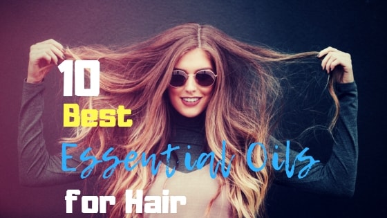 10 Best Essential Oils for Beautiful Hair and Ways to Use it